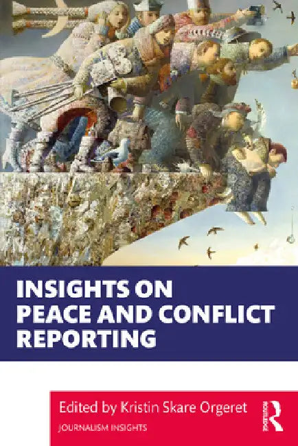 Insights on Peace and Conflict Reporting by Kristin Skare Orgeret
