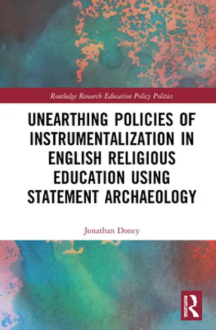 Unearthing Policies of Instrumentalization in English Religious Education Using Statement Archaeology by Jonathan Doney