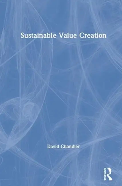Sustainable Value Creation by David Chandler
