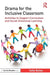 Drama for the Inclusive Classroom: Activities to Support Curriculum and Social-Emotional Learning by Sally Bailey