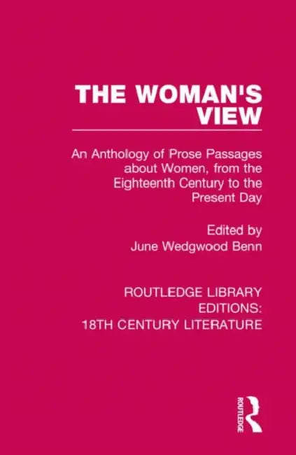 The Woman's View: An Anthology of Prose Passages about Women, from the Eighteenth Century to the Present Day by Benn June Wedgwood