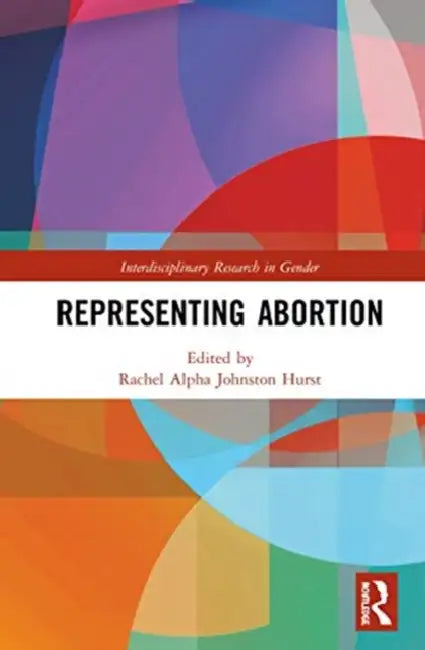 Representing Abortion by Johnston Hurst Rachel Al