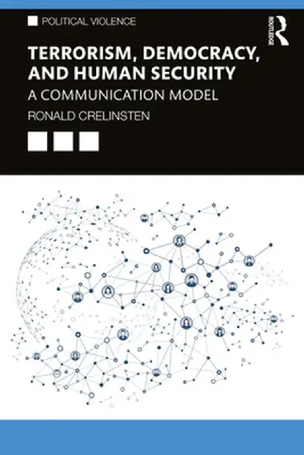 Terrorism, Democracy, and Human Security: A Communication Model by Ronald Crelinsten