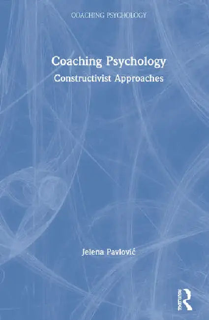 Coaching Psychology: Constructivist Approaches by Pavlovic Jelena