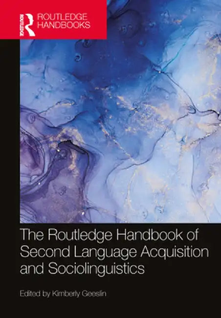 The Routledge Handbook of Second Language Acquisition and Sociolinguistics by Kimberly Geeslin