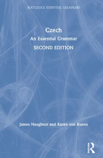Czech: An Essential Grammar by James Naughton