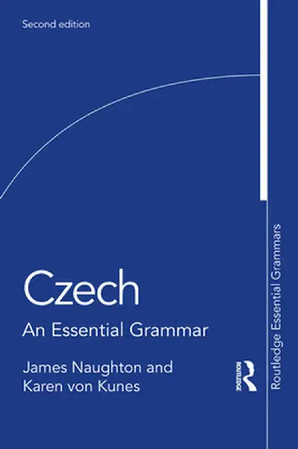 Czech: An Essential Grammar by James Naughton