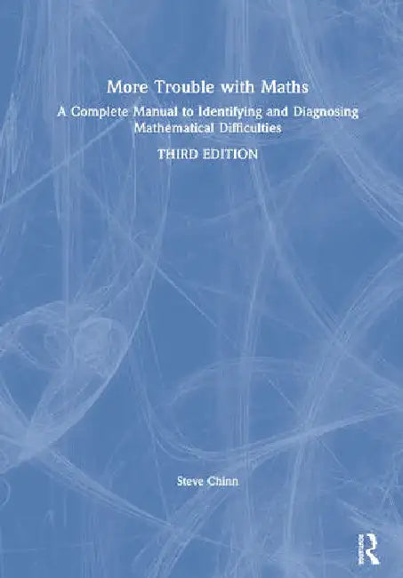 More Trouble with Maths: A Complete Manual to Identifying and Diagnosing Mathematical Difficulties by Chinn Steve