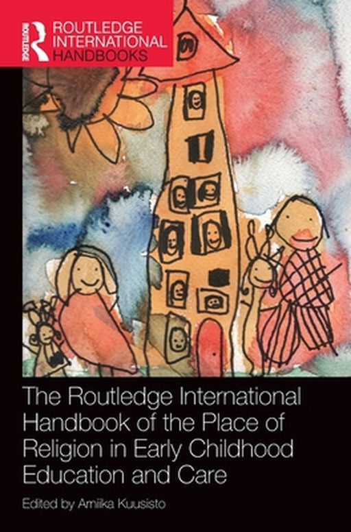 The Routledge International Handbook of the Place of Religion in Early Childhood Education and Care by Arniika Kuusisto