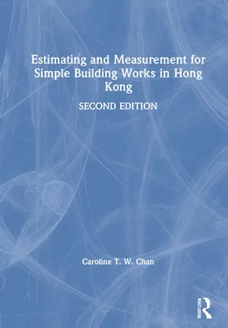 Estimating and Measurement for Simple Building Works in Hong Kong by Caroline T. W. Chan