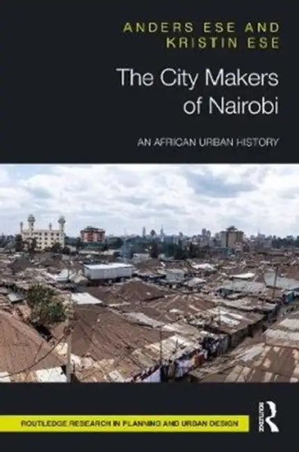 The City Makers of Nairobi: An African Urban History by Ese Anders