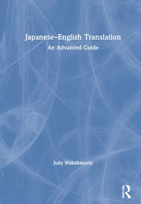 Japanese-English Translation: An Advanced Guide by Judy Wakabayashi