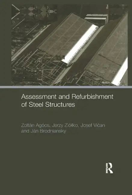 Assessment and Refurbishment of Steel Structures by Zoltan Agocs