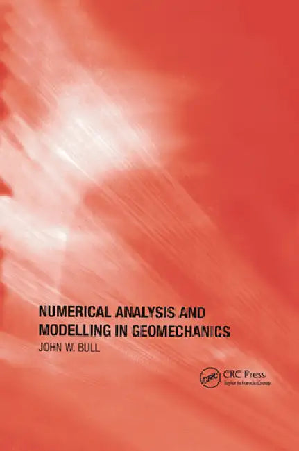 Numerical Analysis and Modelling in Geomechanics by John W. Bull
