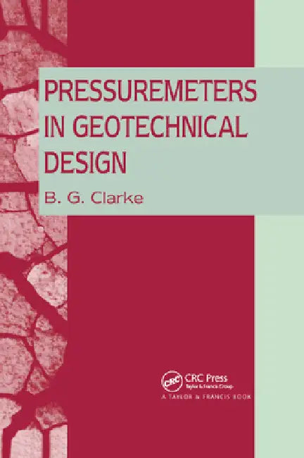 Pressuremeters in Geotechnical Design by B. G. Clarke