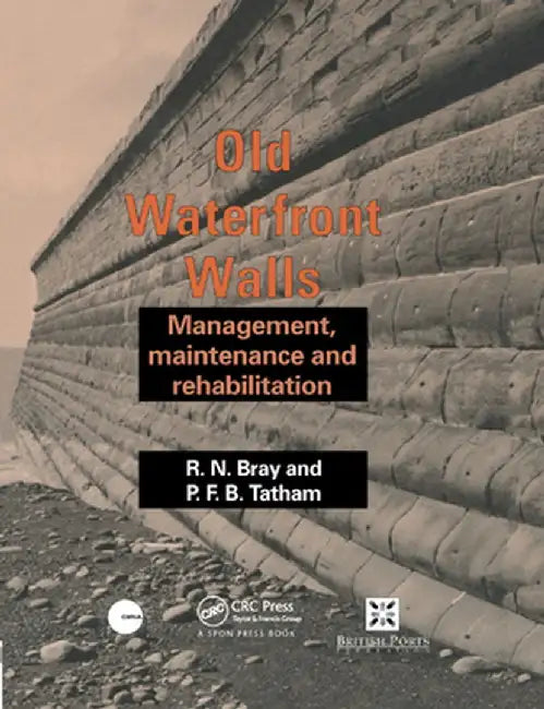 Old Waterfront Walls: Management, Maintenance and Rehabilitation by R.N. Bray