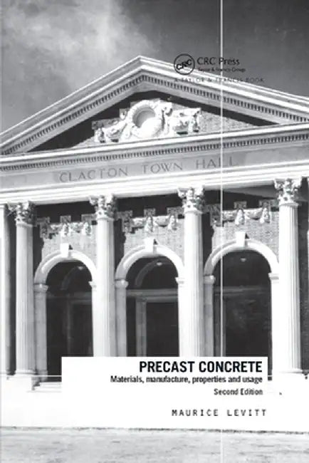 Precast Concrete: Materials, Manufacture, Properties and Usage, Second Edition by Maurice Levitt