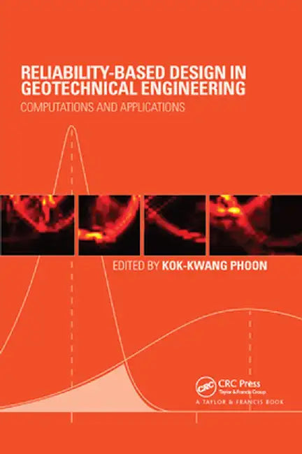 Reliability-Based Design in Geotechnical Engineering: Computations and Applications by Kok-Kwang Phoon