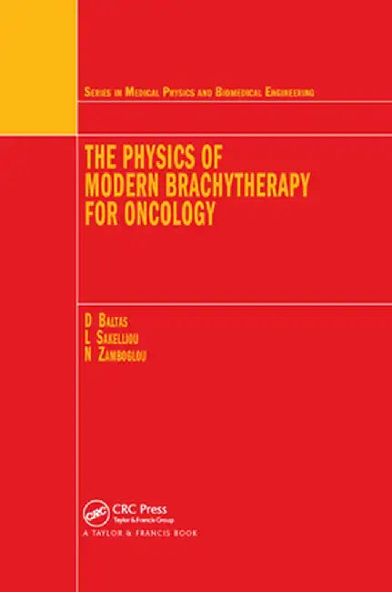The Physics of Modern Brachytherapy for Oncology by Dimos Baltas