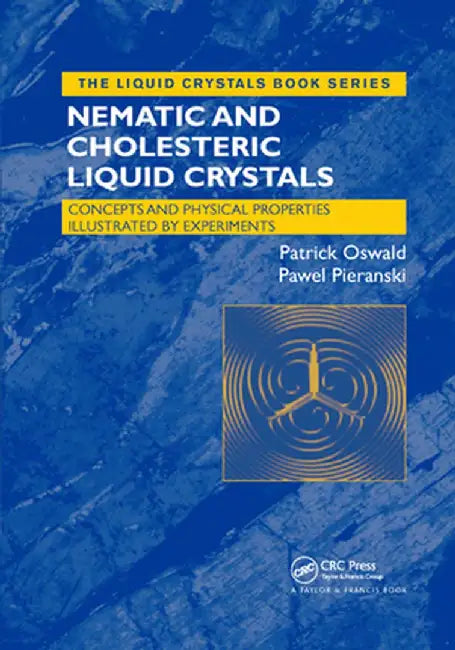 Nematic and Cholesteric Liquid Crystals: Concepts and Physical Properties Illustrated by Experiments by Patrick Oswald