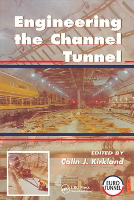 Engineering the Channel Tunnel by Colin Kirkland