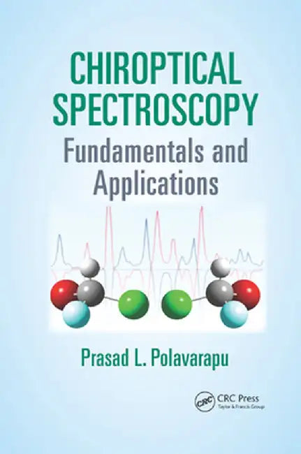 Chiroptical Spectroscopy: Fundamentals and Applications by Prasad L. Polavarapu
