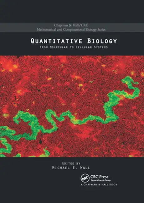 Quantitative Biology: From Molecular to Cellular Systems by Michael E. Wall