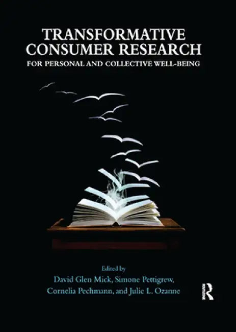 Transformative Consumer Research for Personal and Collective Well-Being by David Glen Mick