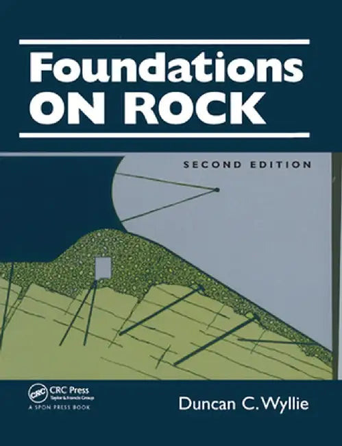Foundations on Rock: Engineering Practice, Second Edition by Duncan C. Wyllie