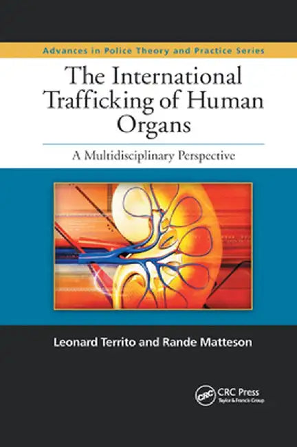 The International Trafficking of Human Organs: A Multidisciplinary Perspective by Leonard Territo