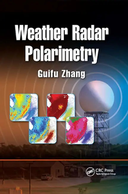 Weather Radar Polarimetry by Guifu Zhang