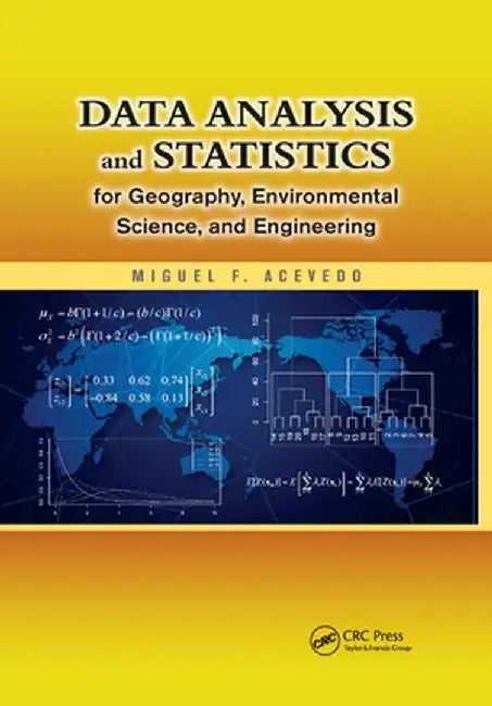 Data Analysis and Statistics for Geography, Environmental Science, and Engineering by Miguel F. Acevedo