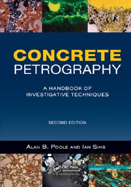 Concrete Petrography: A Handbook of Investigative Techniques, Second Edition by Alan Poole