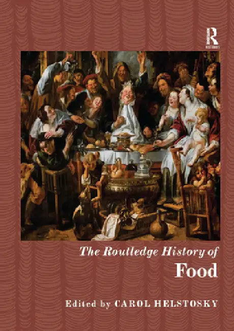 The Routledge History of Food by Carol Helstosky