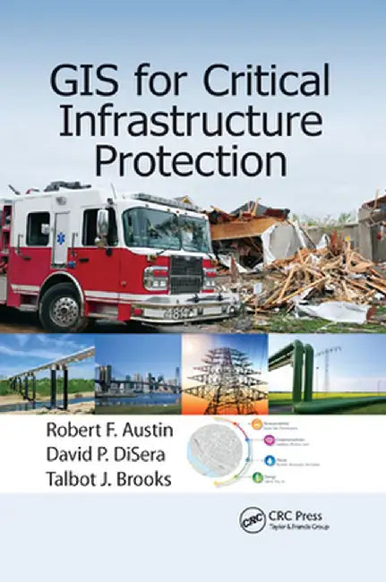 GIS for Critical Infrastructure Protection by Robert F. Austin