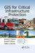 GIS for Critical Infrastructure Protection by Robert F. Austin