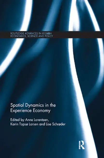 Spatial Dynamics in the Experience Economy by Anne Lorentzen