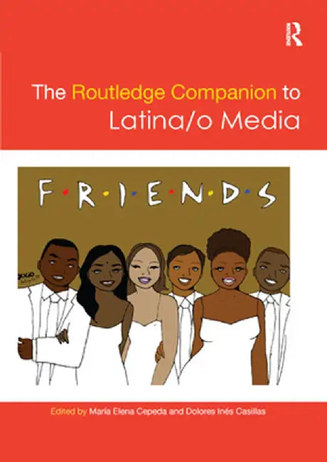 The Routledge Companion to Latina/O Media by Maria Cepeda