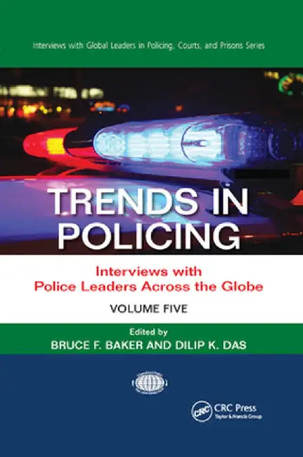 Trends in Policing: Interviews with Police Leaders Across the Globe, Volume Five by Bruce F. Baker
