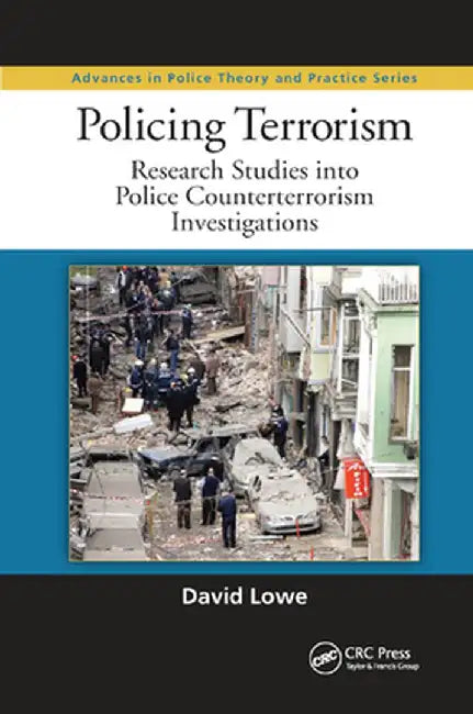 Policing Terrorism: Research Studies Into Police Counterterrorism Investigations by David Lowe