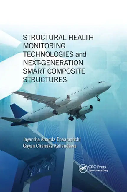 Structural Health Monitoring Technologies and Next-Generation Smart Composite Structures by Jayantha Ana Epaarachchi