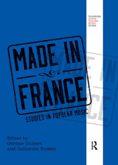 Made in France: Studies in Popular Music by Gérôme Guibert