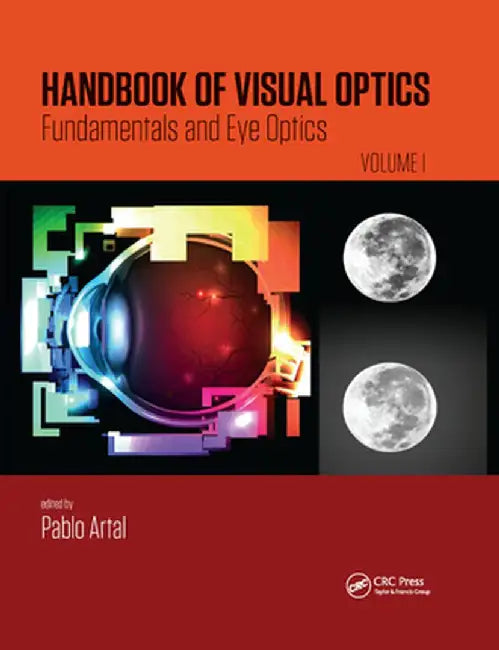 Handbook of Visual Optics, Volume One: Fundamentals and Eye Optics by Pablo Artal