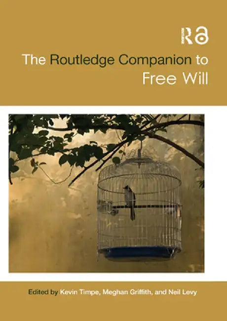 The Routledge Companion to Free Will by Kevin Timpe
