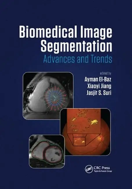 Biomedical Image Segmentation: Advances and Trends by Ayman El-Baz