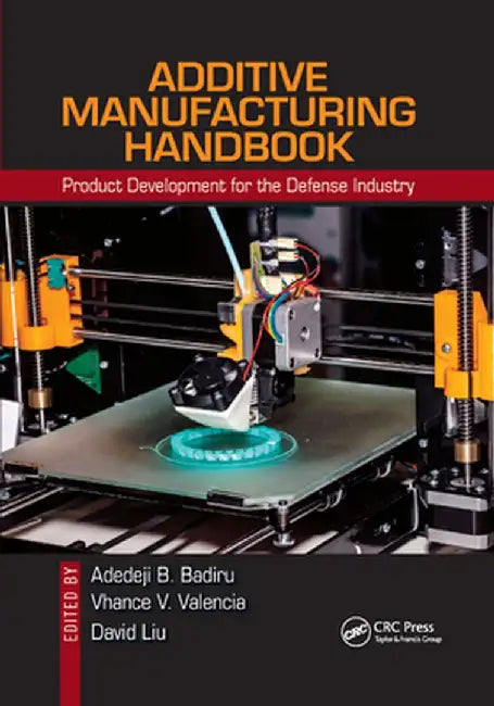 Additive Manufacturing Handbook: Product Development for the Defense Industry by Adedeji B. Badiru