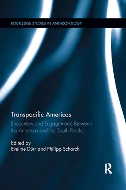 Transpacific Americas: Encounters and Engagements Between the Americas and the South Pacific by Eveline Dürr