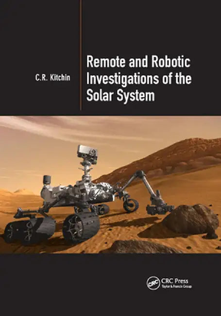 Remote and Robotic Investigations of the Solar System by C.R. Kitchin