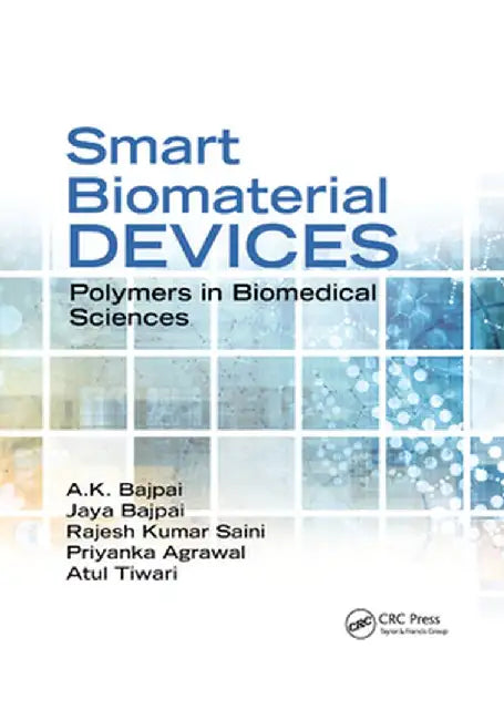 Smart Biomaterial Devices: Polymers in Biomedical Sciences by A.K. Bajpai