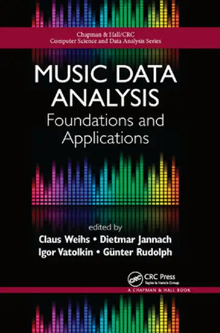 Music Data Analysis: Foundations and Applications by Claus Weihs